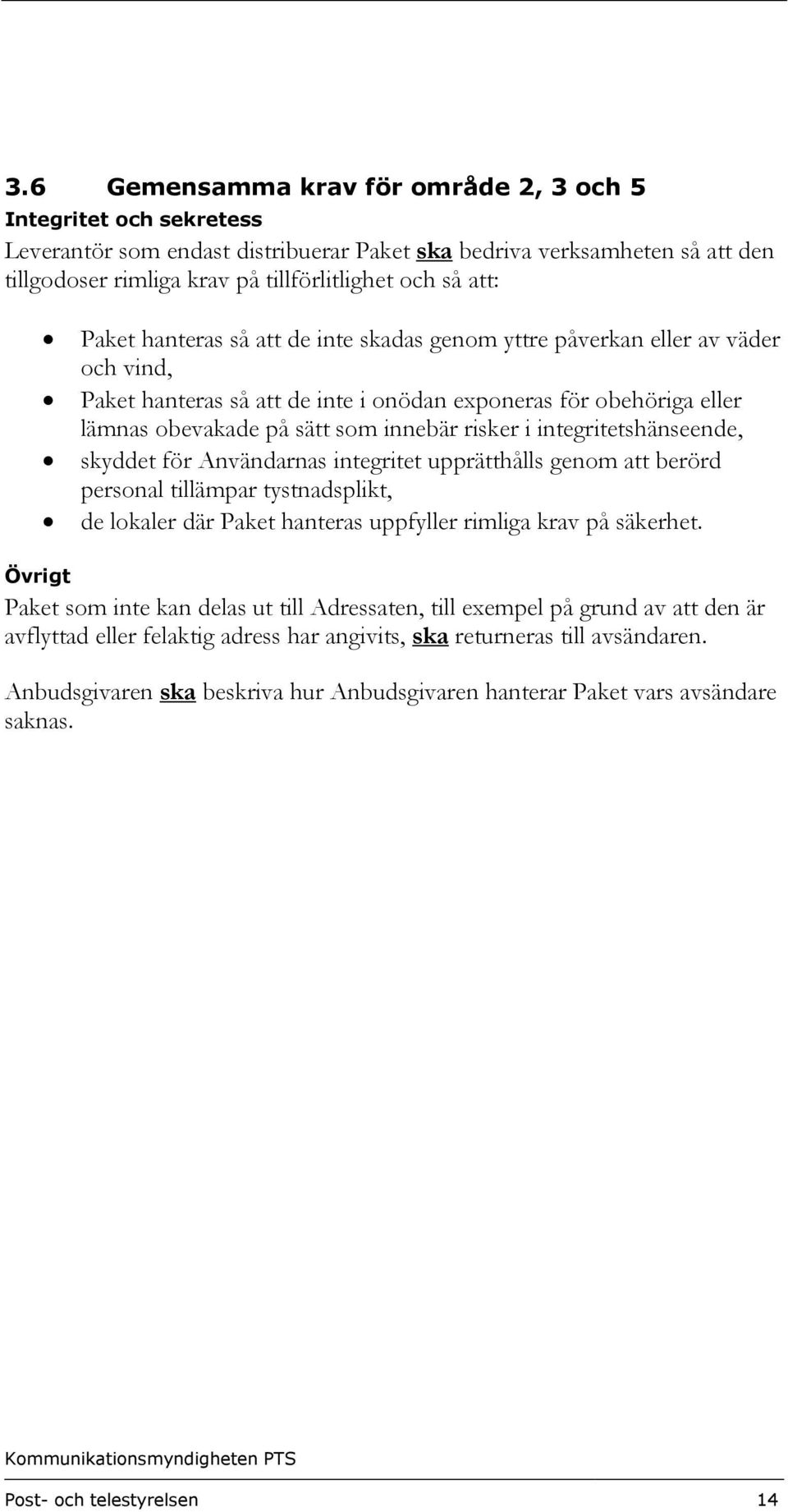 risker i integritetshänseende, skyddet för Användarnas integritet upprätthålls genom att berörd personal tillämpar tystnadsplikt, de lokaler där Paket hanteras uppfyller rimliga krav på säkerhet.