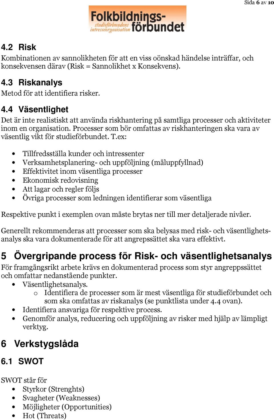 Processer som bör omfattas av riskhanteringen ska vara av väsentlig vikt för studieförbundet. T.