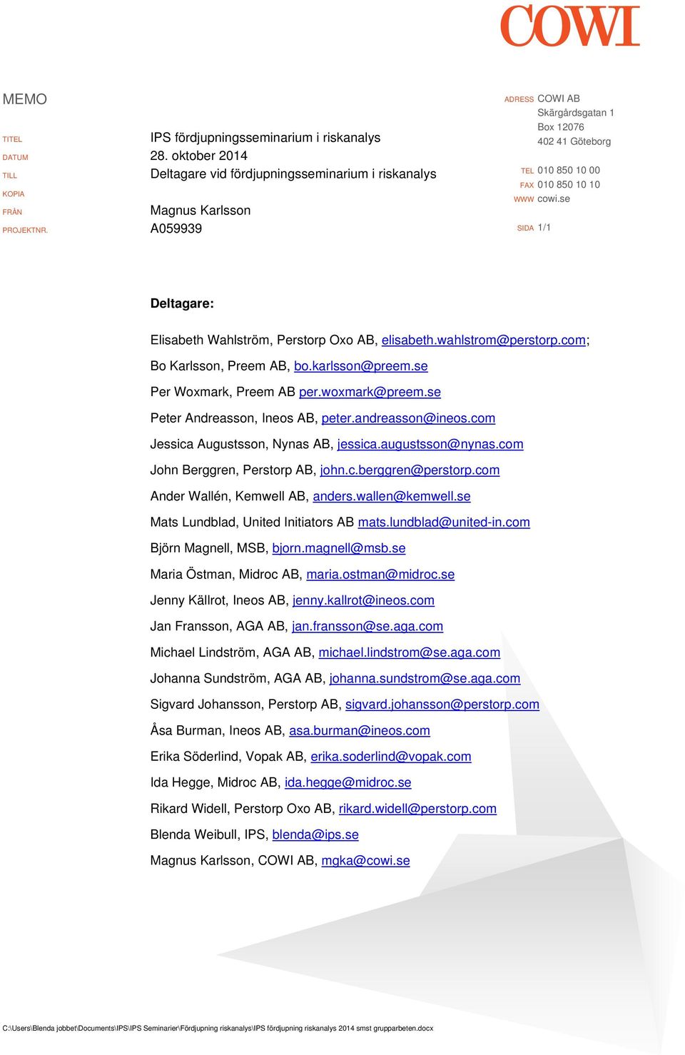 wahlstrom@perstorp.com; Bo Karlsson, Preem AB, bo.karlsson@preem.se Per Woxmark, Preem AB per.woxmark@preem.se Peter Andreasson, Ineos AB, peter.andreasson@ineos.