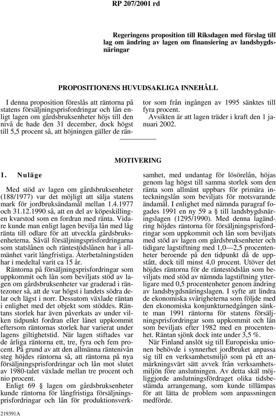som från ingången av 1995 sänktes till fyra procent. Avsikten är att lagen träder i kraft den 1 januari 2002. MOTIVERING 1.