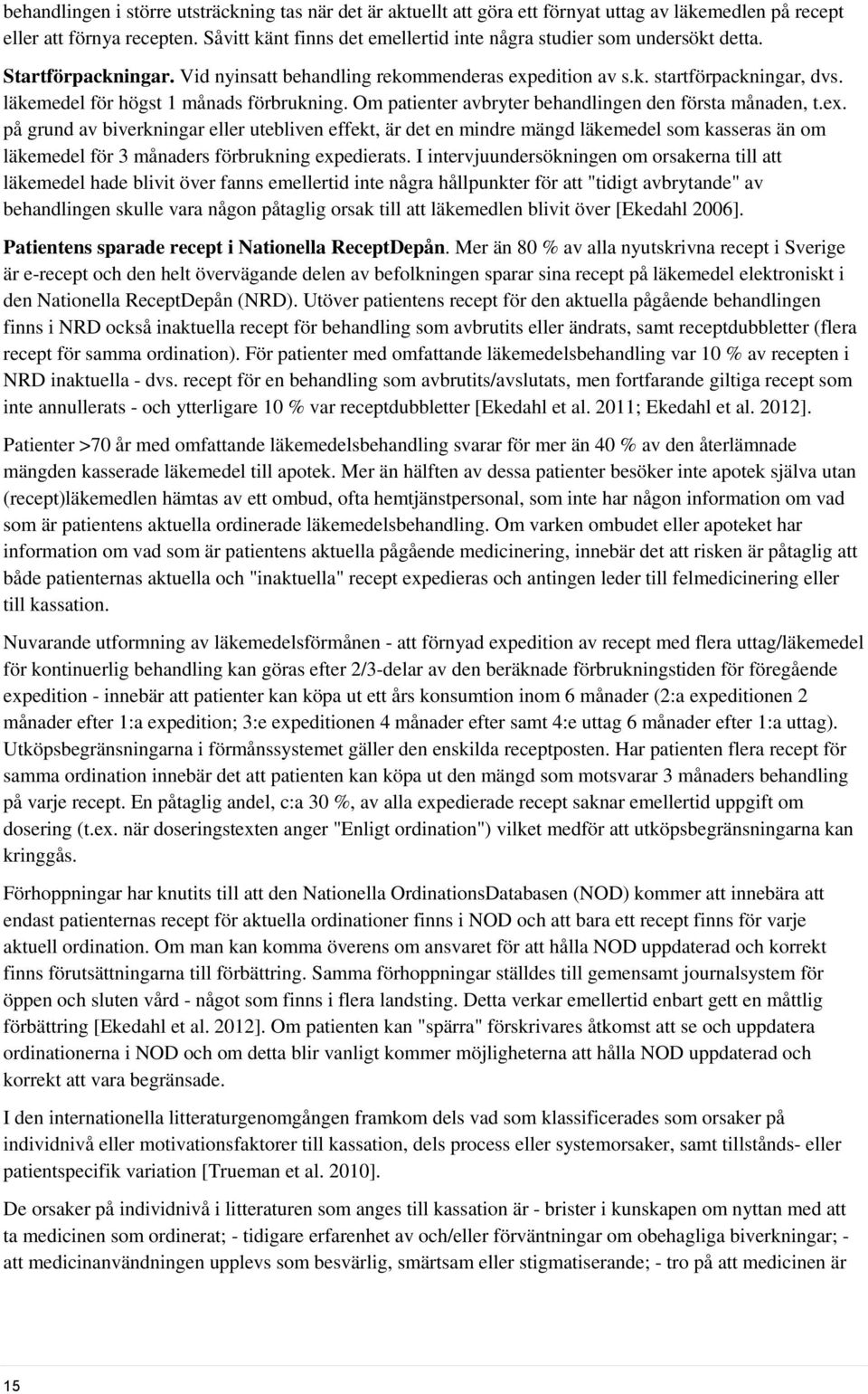 läkemedel för högst 1 månads förbrukning. Om patienter avbryter behandlingen den första månaden, t.ex.