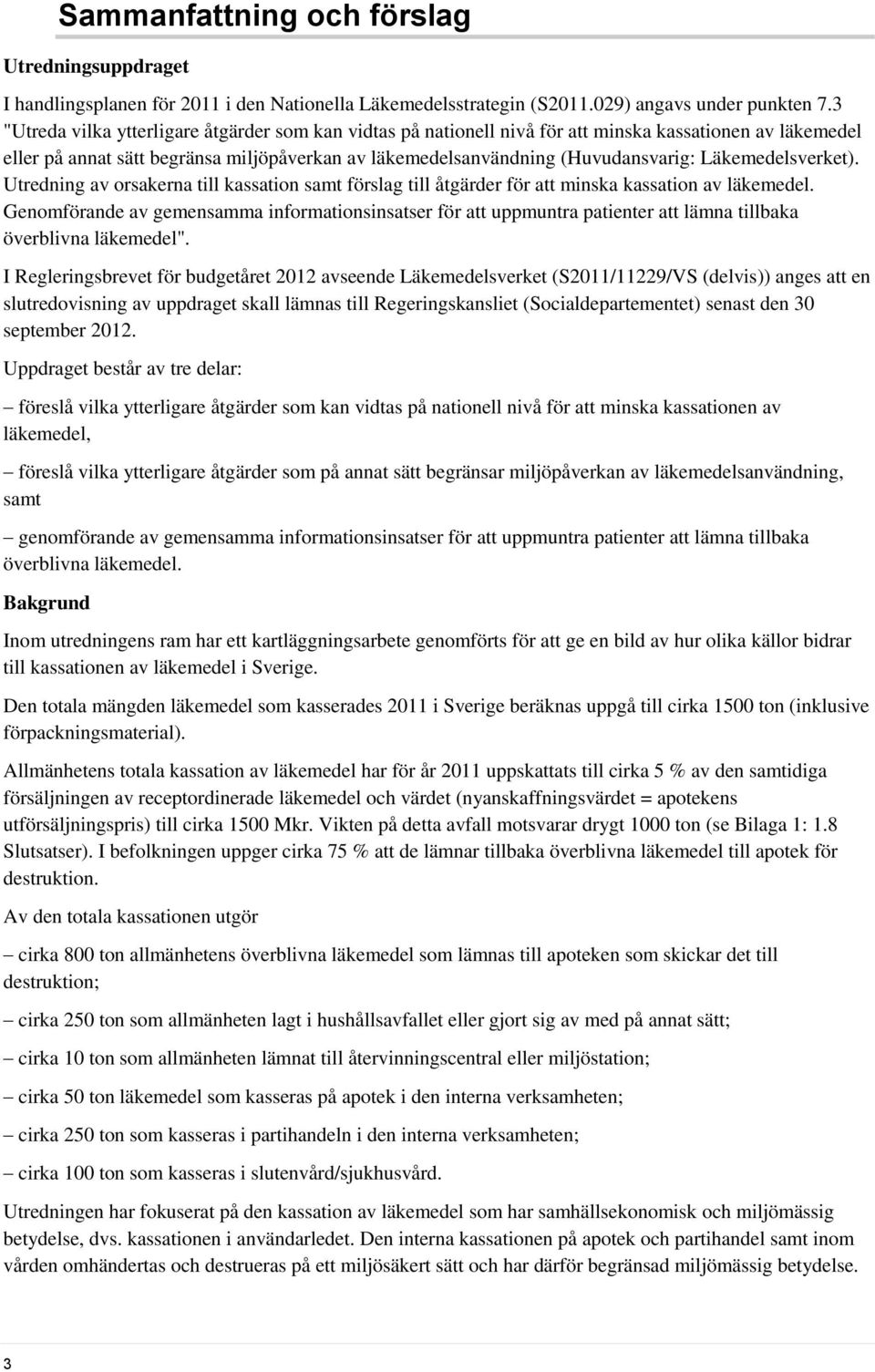 Läkemedelsverket). Utredning av orsakerna till kassation samt förslag till åtgärder för att minska kassation av läkemedel.