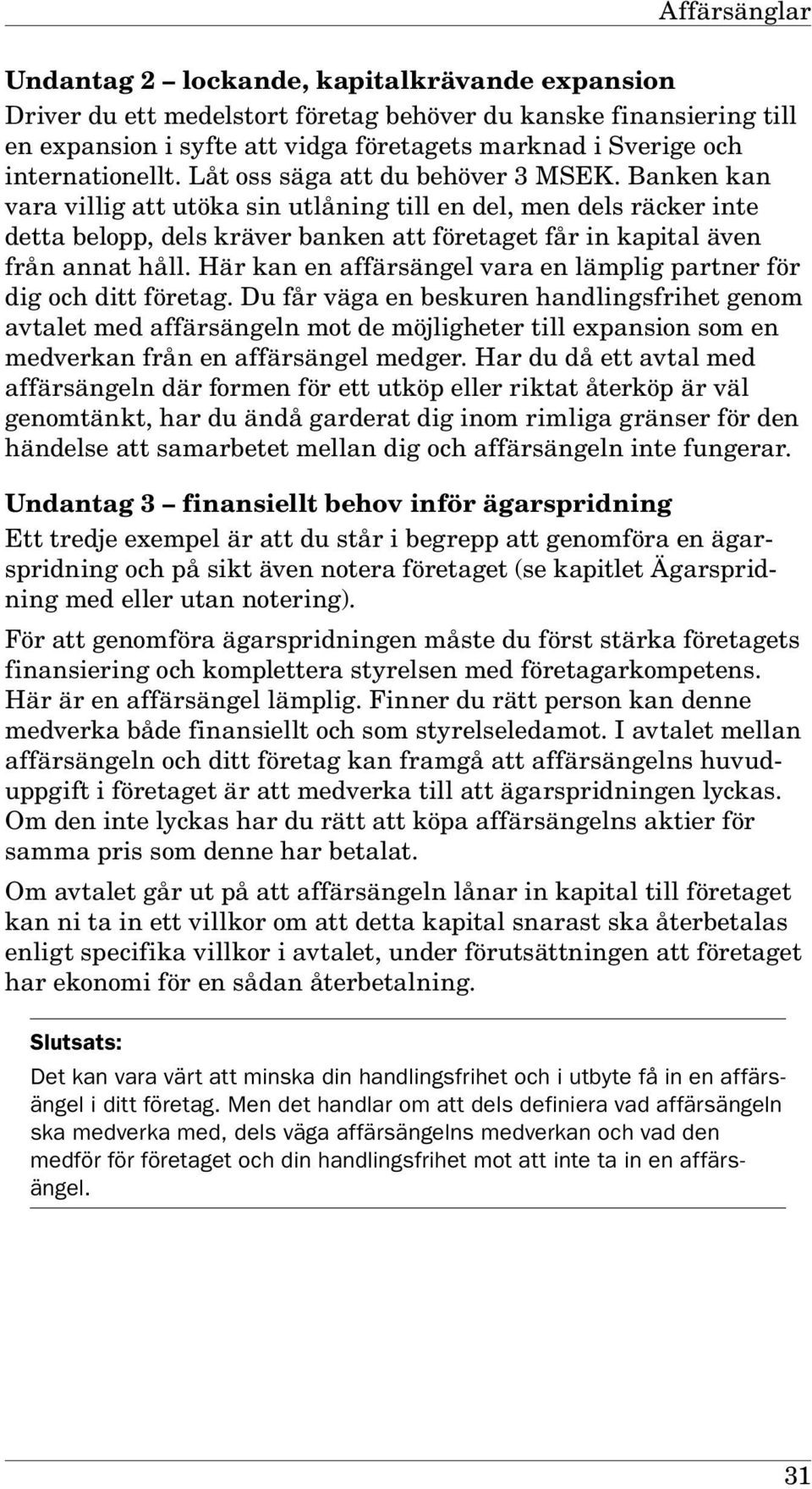 Här kan en affärsängel vara en lämplig partner för dig och ditt företag.