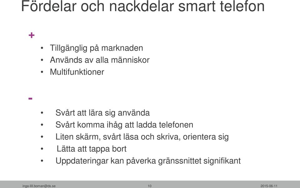 ladda telefonen Liten skärm, svårt läsa och skriva, orientera sig Lätta att