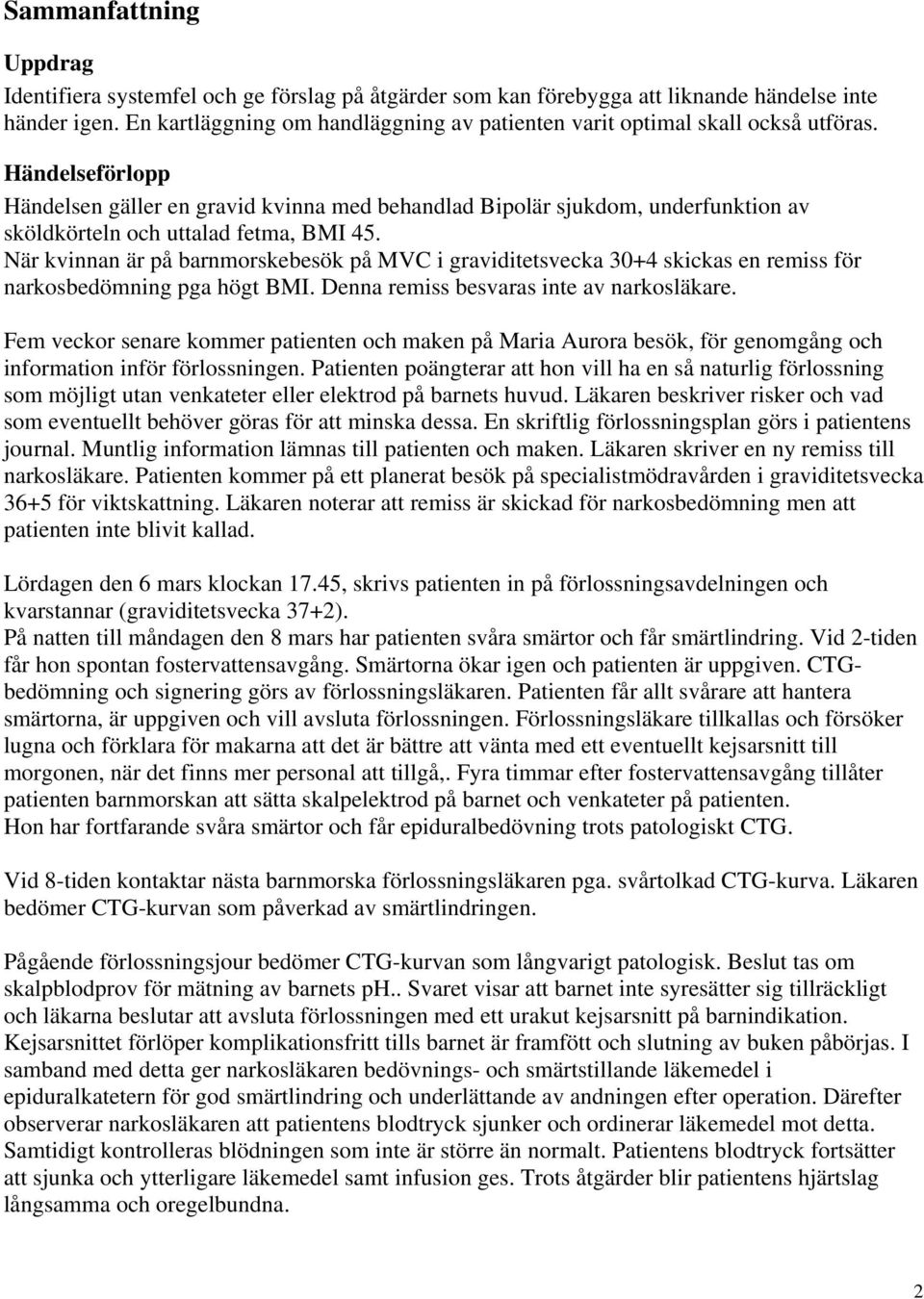Händelseförlopp Händelsen gäller en gravid kvinna med behandlad Bipolär sjukdom, underfunktion av sköldkörteln och uttalad fetma, BMI 45.