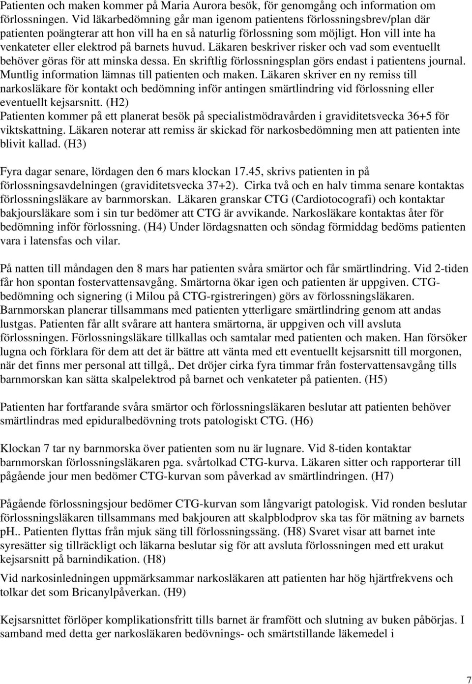 Hon vill inte ha venkateter eller elektrod på barnets huvud. Läkaren beskriver risker och vad som eventuellt behöver göras för att minska dessa.