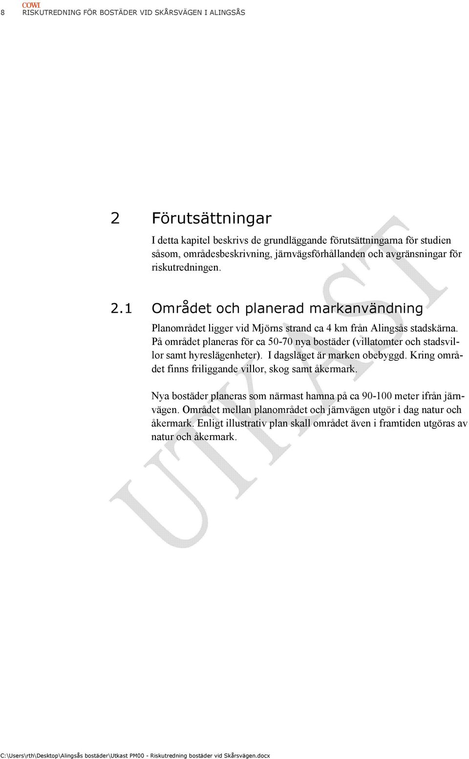 På området planeras för ca 50-70 nya bostäder (villatomter och stadsvillor samt hyreslägenheter). I dagsläget är marken obebyggd. Kring området finns friliggande villor, skog samt åkermark.