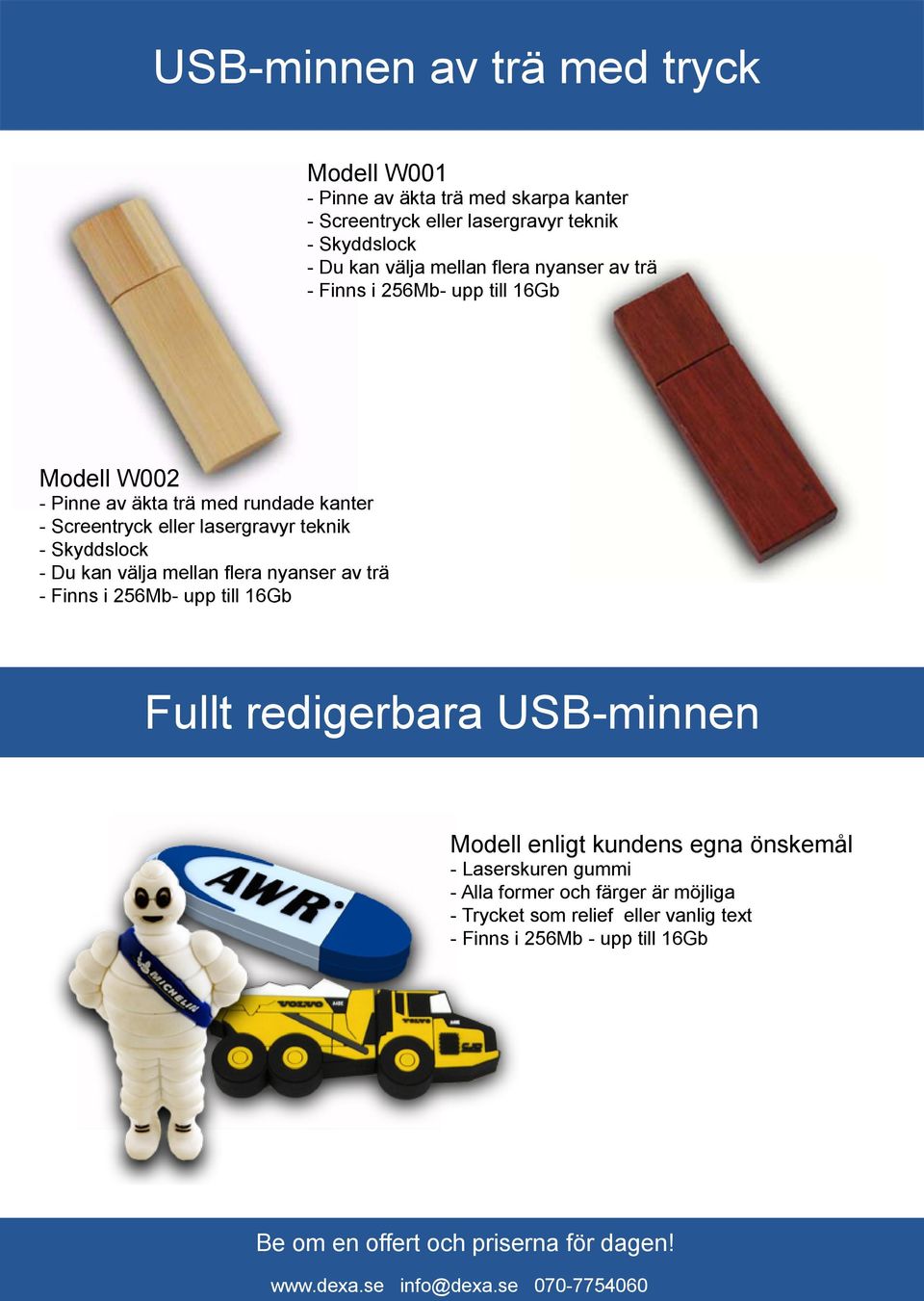 välja mellan flera nyanser av trä - Finns i 256Mb- upp till 16Gb Fullt redigerbara USB-minnen Modell enligt kundens egna