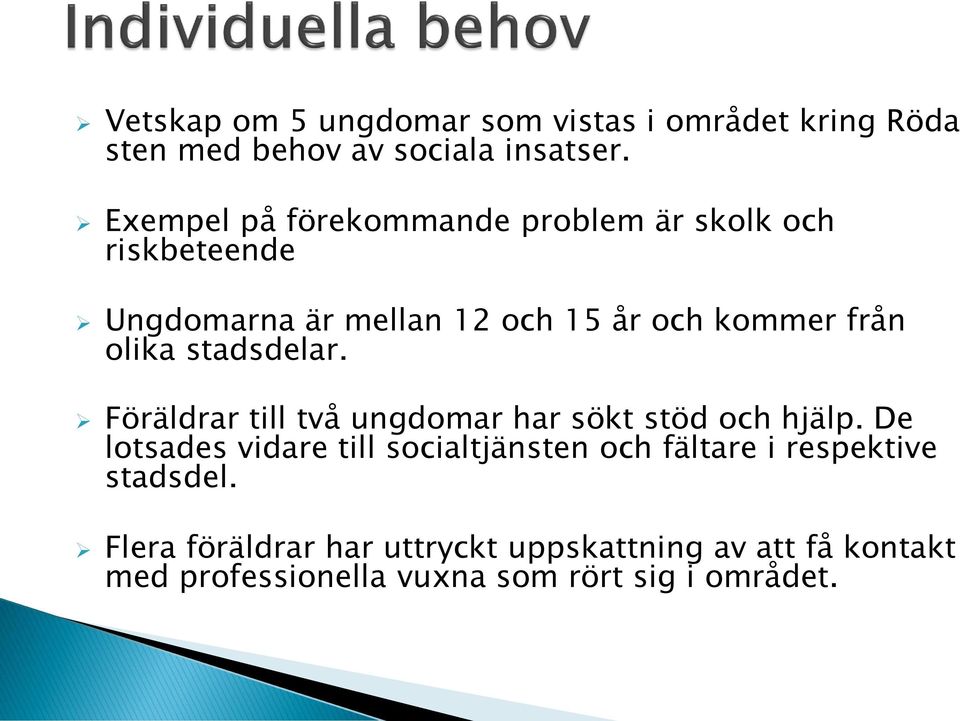 olika stadsdelar. Föräldrar till två ungdomar har sökt stöd och hjälp.