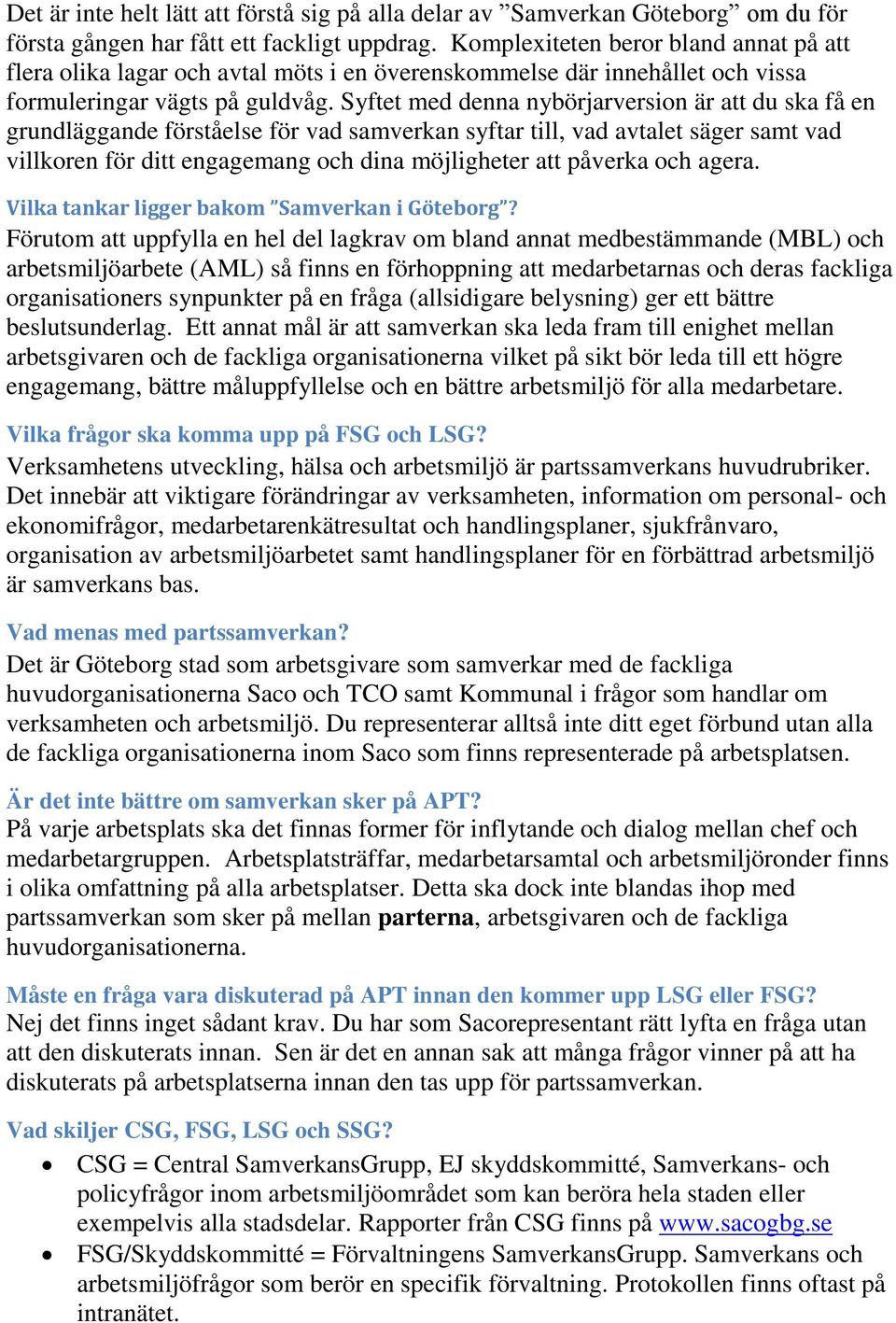 Syftet med denna nybörjarversion är att du ska få en grundläggande förståelse för vad samverkan syftar till, vad avtalet säger samt vad villkoren för ditt engagemang och dina möjligheter att påverka