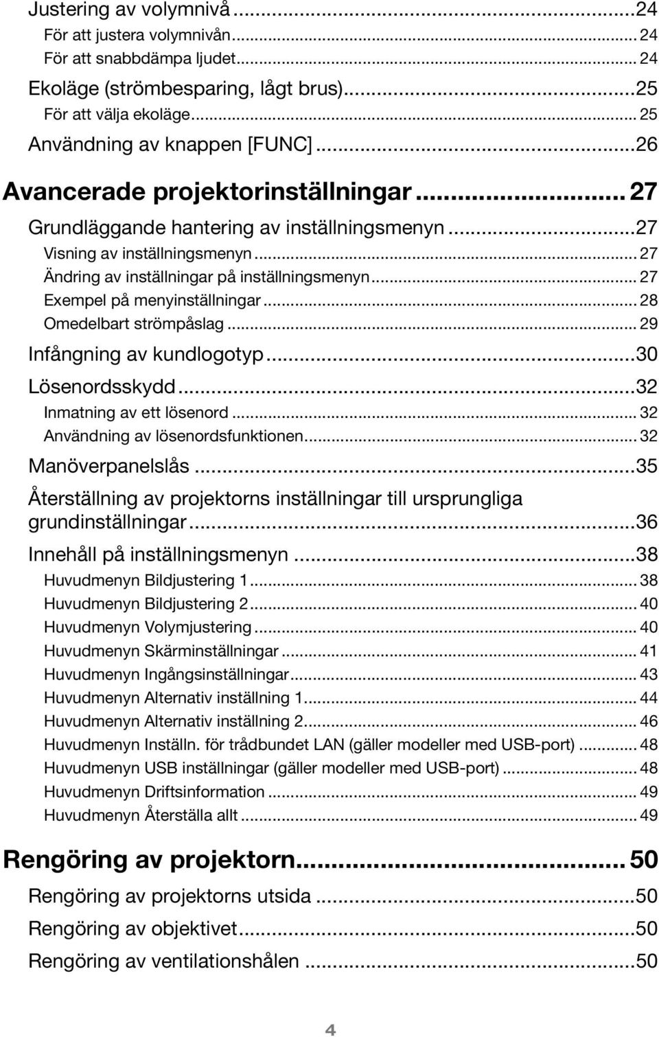 .. 27 Exempel på menyinställningar... 28 Omedelbart strömpåslag... 29 Infångning av kundlogotyp...30 Lösenordsskydd...32 Inmatning av ett lösenord... 32 Användning av lösenordsfunktionen.