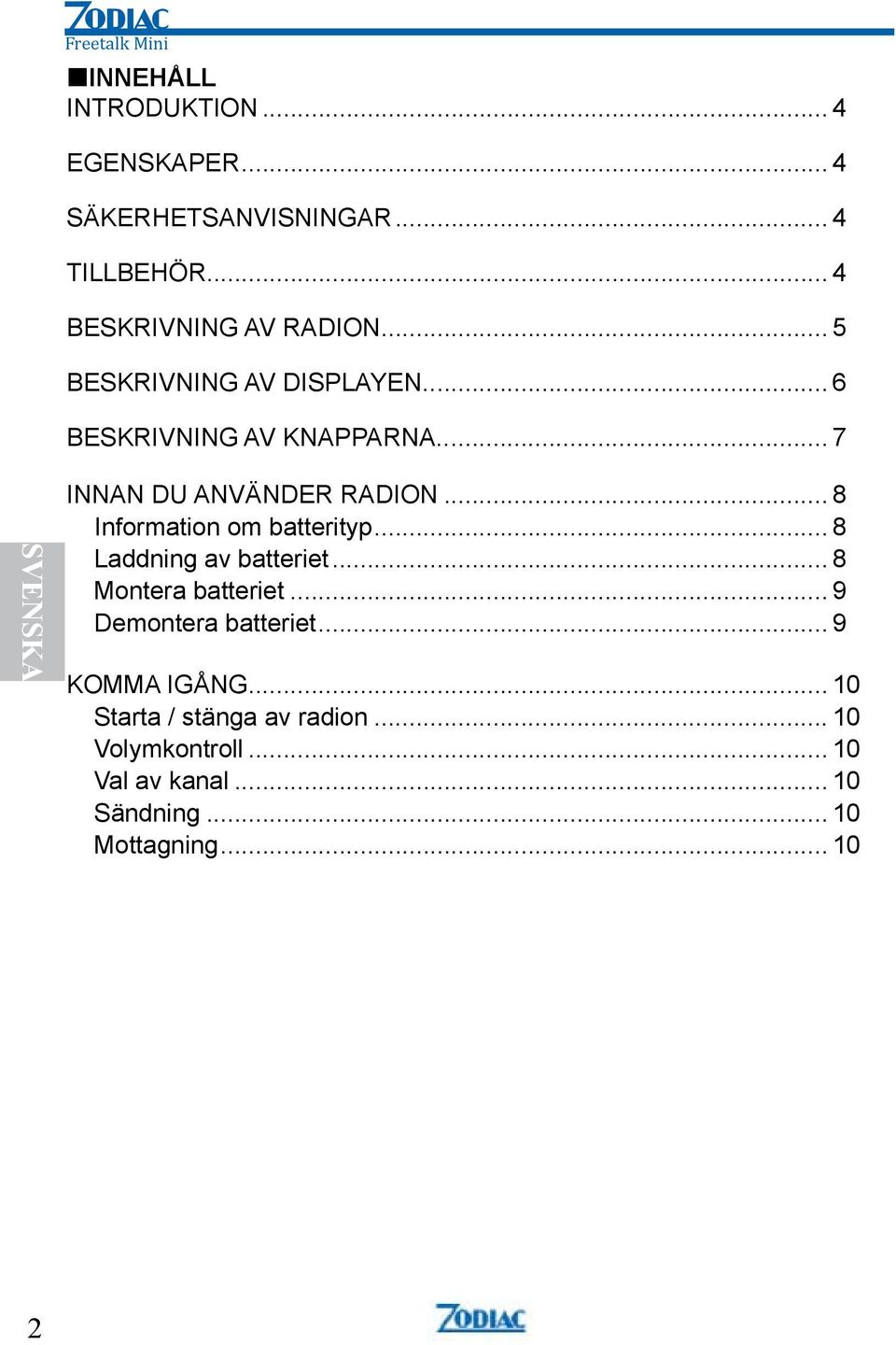 .. 8 Information om batterityp... 8 Laddning av batteriet... 8 Montera batteriet... 9 Demontera batteriet.