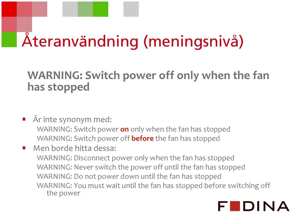 WARNING: Disconnect power only when the fan has stopped WARNING: Never switch the power off until the fan has stopped