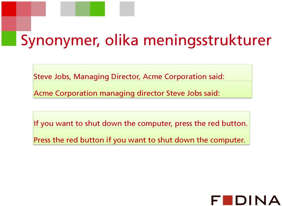 Jobs said: If you want to shut down the computer, press the red