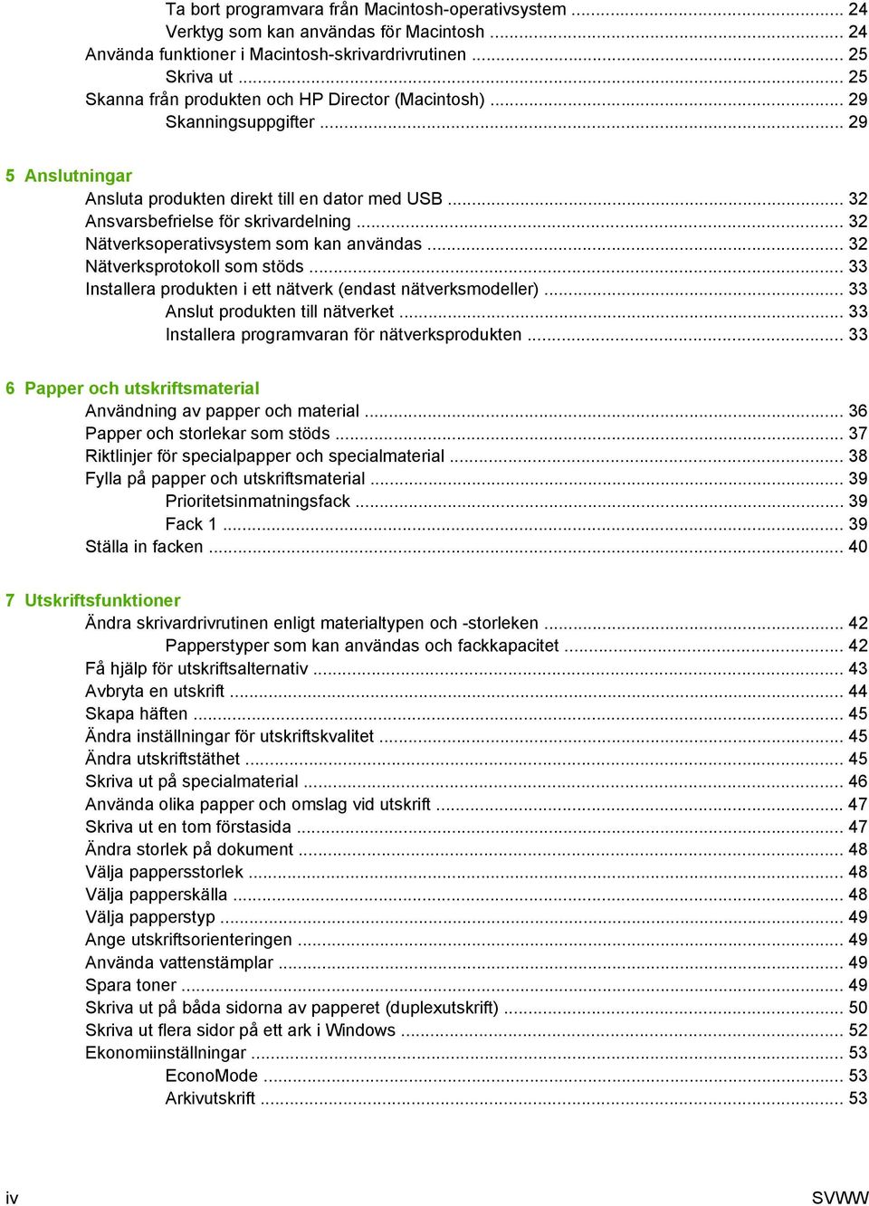 .. 32 Nätverksoperativsystem som kan användas... 32 Nätverksprotokoll som stöds... 33 Installera produkten i ett nätverk (endast nätverksmodeller)... 33 Anslut produkten till nätverket.