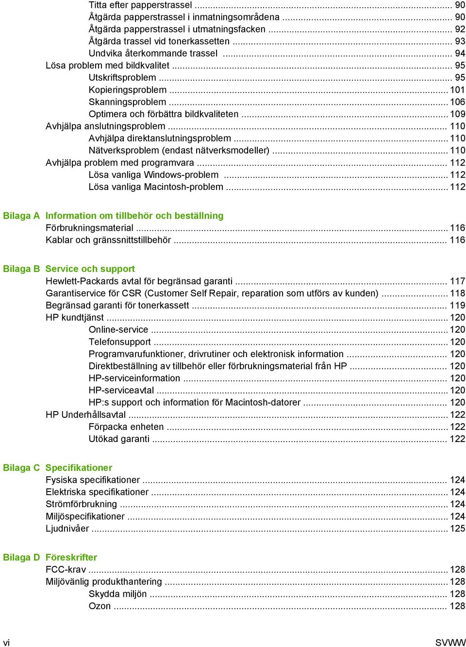 .. 110 Avhjälpa direktanslutningsproblem... 110 Nätverksproblem (endast nätverksmodeller)... 110 Avhjälpa problem med programvara... 112 Lösa vanliga Windows-problem.