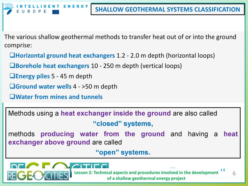0 m depth (horizontal loops) Borehole heat exchangers 10-250 m depth (vertical loops) Energy piles 5-45 m depth Ground water wells 4 - >50 m depth Water from