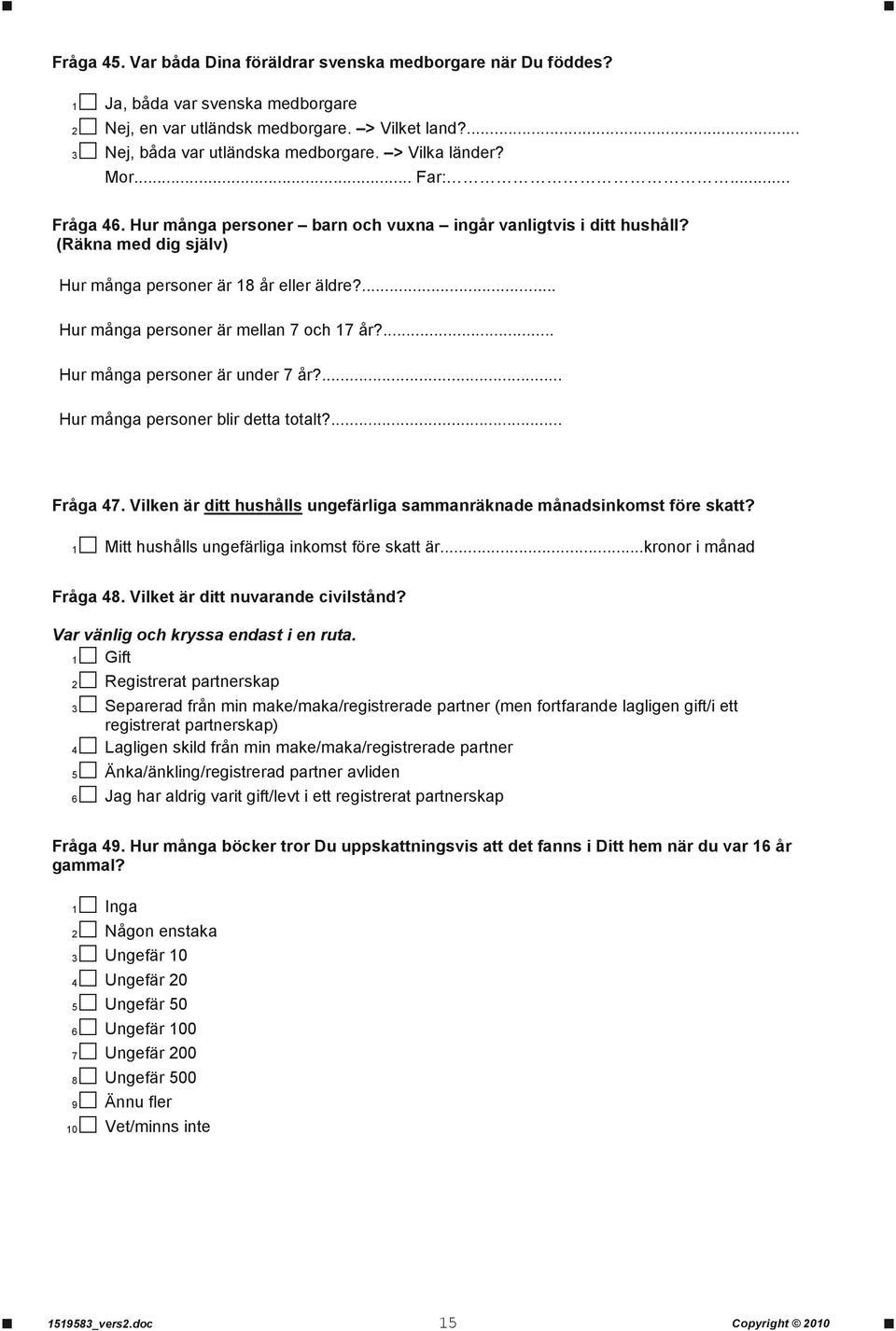... Hur många personer är mellan 7 och 17 år?... Hur många personer är under 7 år?... Hur många personer blir detta totalt?... Fråga 47.