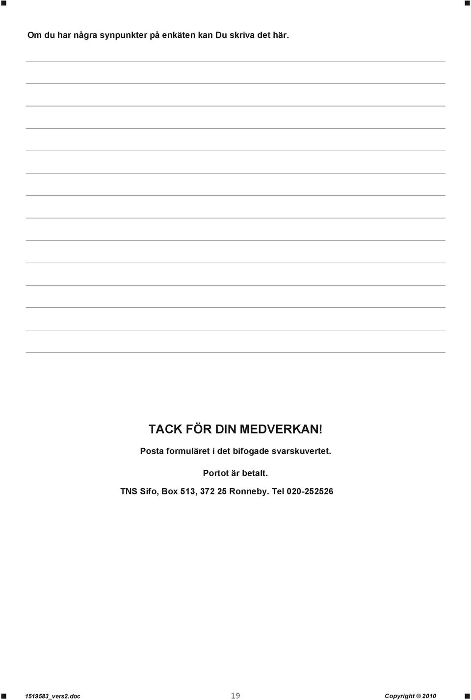 Posta formuläret i det bifogade svarskuvertet.