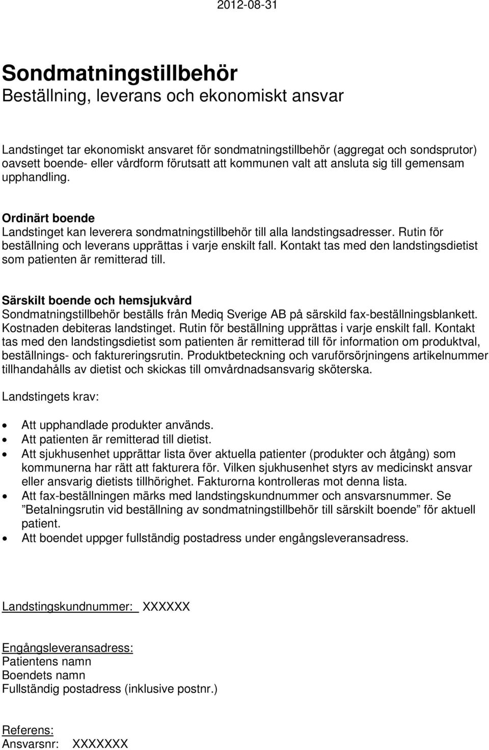 Rutin för beställning och leverans upprättas i varje enskilt fall. Kontakt tas med den landstingsdietist som patienten är remitterad till.