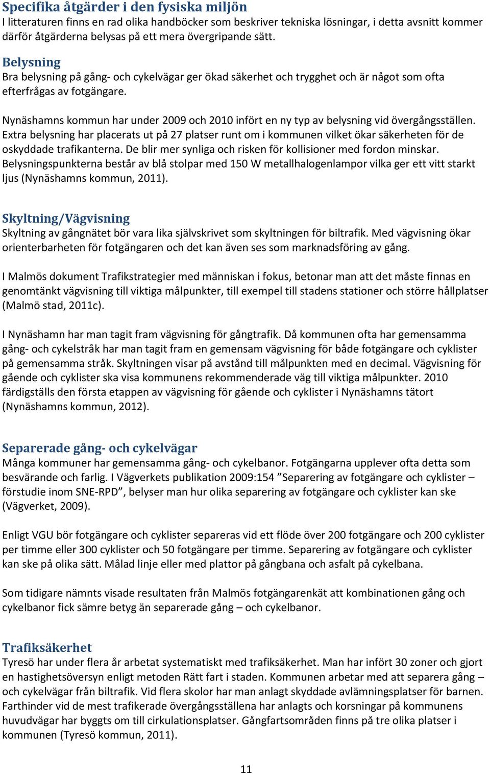 Nynäshamns kommun har under 2009 och 2010 infört en ny typ av belysning vid övergångsställen.