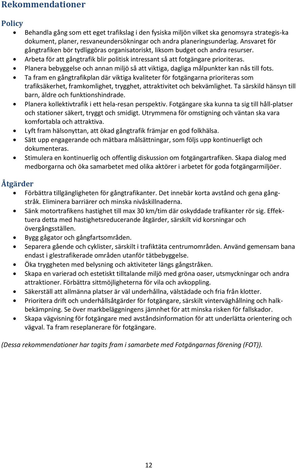 Planera bebyggelse och annan miljö så att viktiga, dagliga målpunkter kan nås till fots.