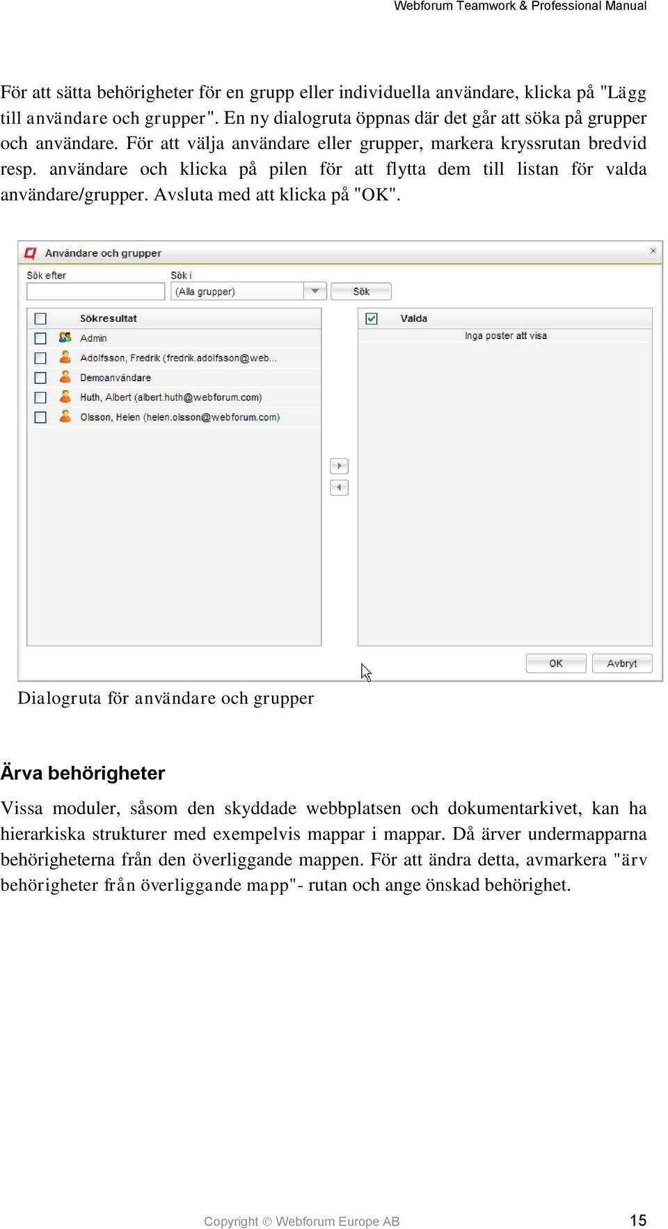 Dialogruta för användare och grupper Ärva behörigheter Vissa moduler, såsom den skyddade webbplatsen och dokumentarkivet, kan ha hierarkiska strukturer med exempelvis mappar i mappar.