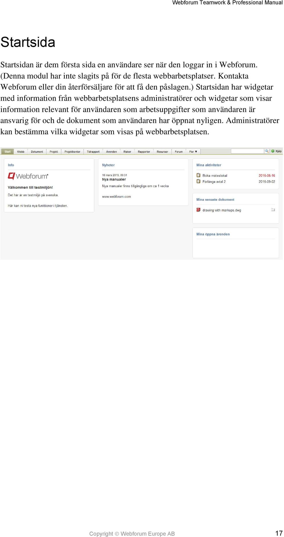 ) Startsidan har widgetar med information från webbarbetsplatsens administratörer och widgetar som visar information relevant för användaren