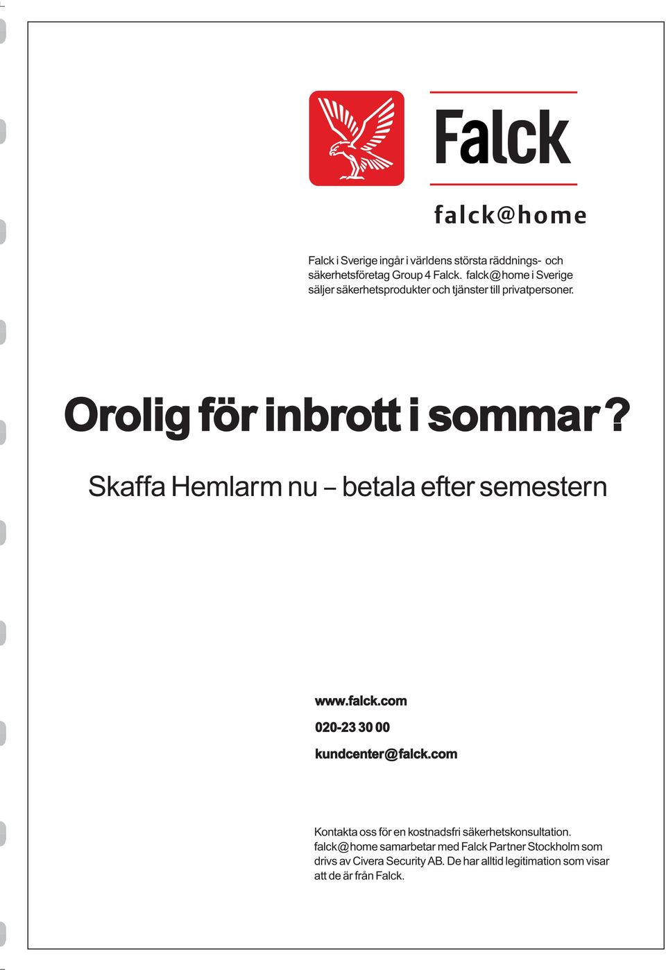 Skaffa Hemlarm nu betala efter semestern www.falck.com 020-23 30 00 kundcenter@falck.