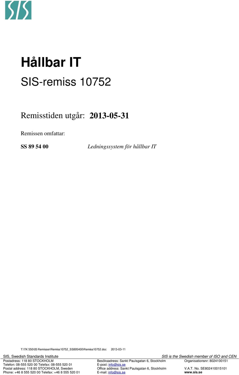 doc 2013-03-11 SIS, Swedish Standards Institute Postadress: 118 80 STOCKHOLM Telefon: 08-555 520 00 Telefax: 08-555 520 01 Postal address: 118 80