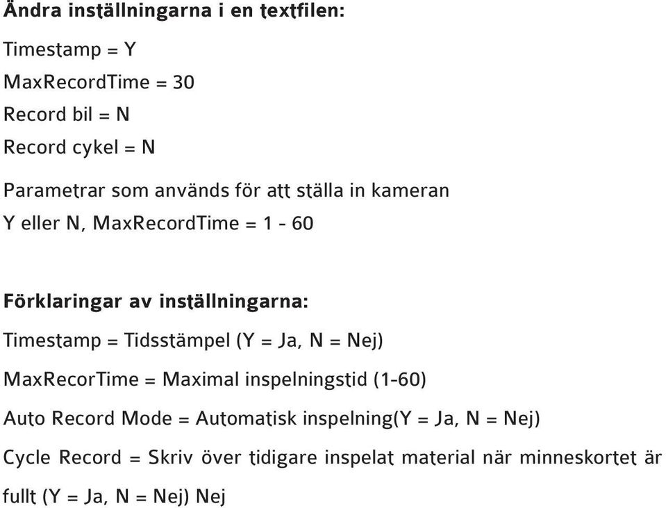 Tidsstämpel (Y = Ja, N = Nej) MaxRecorTime = Maximal inspelningstid (1-60) Auto Record Mode = Automatisk