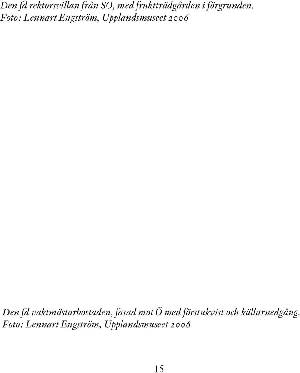 Den fd vaktmästarbostaden, fasad