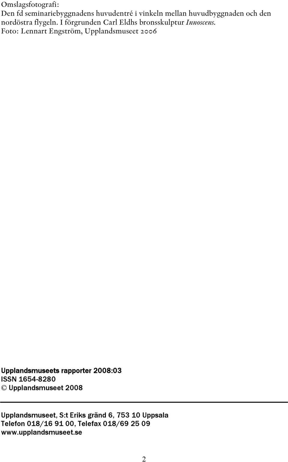 Upplandsmuseets rapporter 2008:03 ISSN 1654-8280 Upplandsmuseet 2008 Upplandsmuseet,