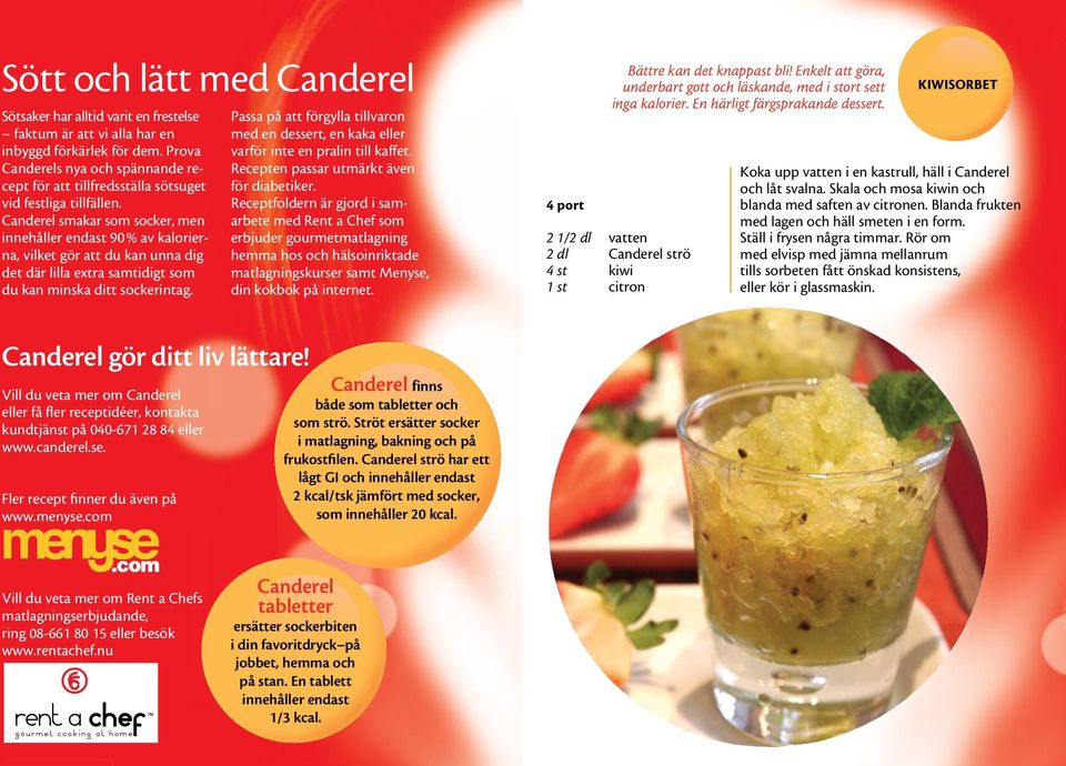 Canderel smakar som socker, men innehåller endast 90% av kalorierna, vilket gör att du kan unna dig det där lilla extra samtidigt som du kan minska ditt sockerintag.