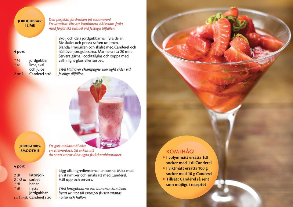 Blanda limejuicen och skalet med Canderel och häll över jordgubbarna. Marinera i ca 20 min. Servera gärna i cocktailglas och toppa med valfri light glass eller sorbet. Tips!