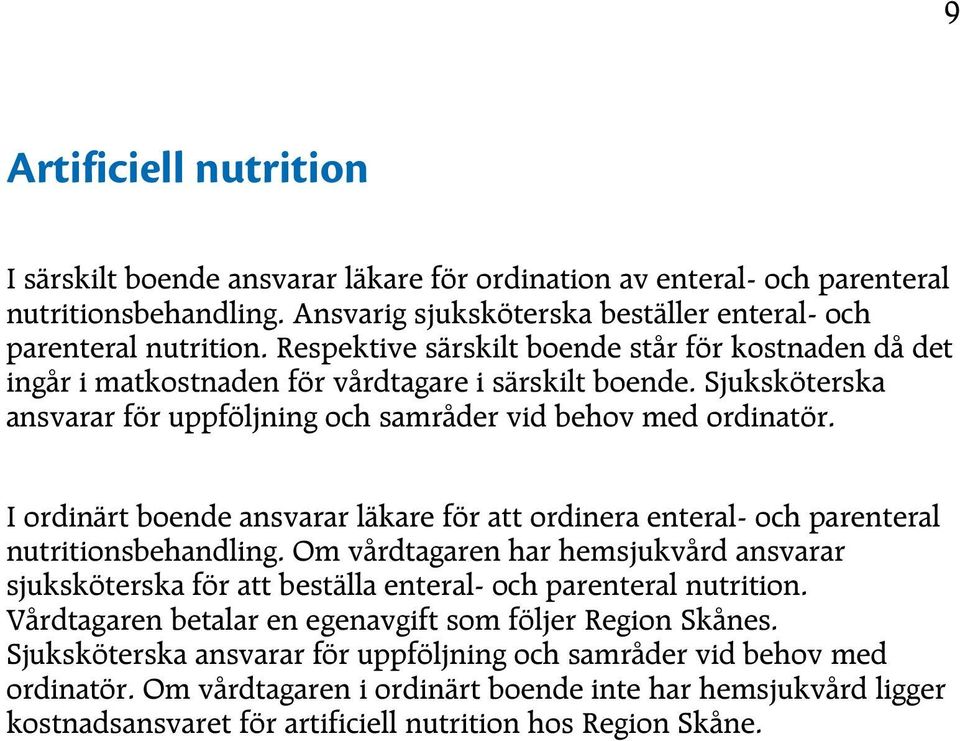 I ordinärt boende ansvarar läkare för att ordinera enteral- och parenteral nutritionsbehandling.