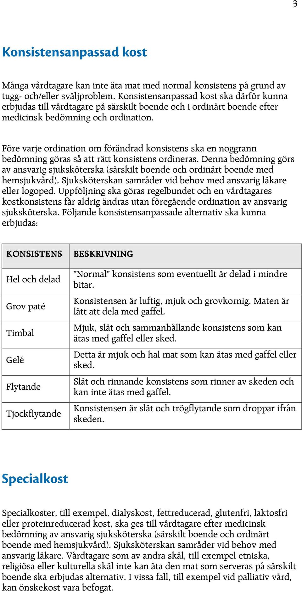 Före varje ordination om förändrad konsistens ska en noggrann bedömning göras så att rätt konsistens ordineras.