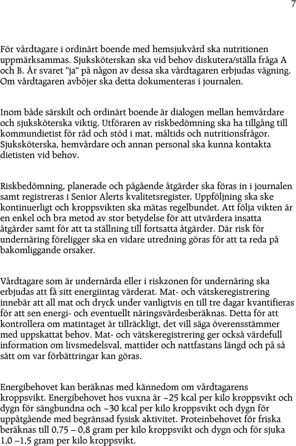 Inom både särskilt och ordinärt boende är dialogen mellan hemvårdare och sjuksköterska viktig.