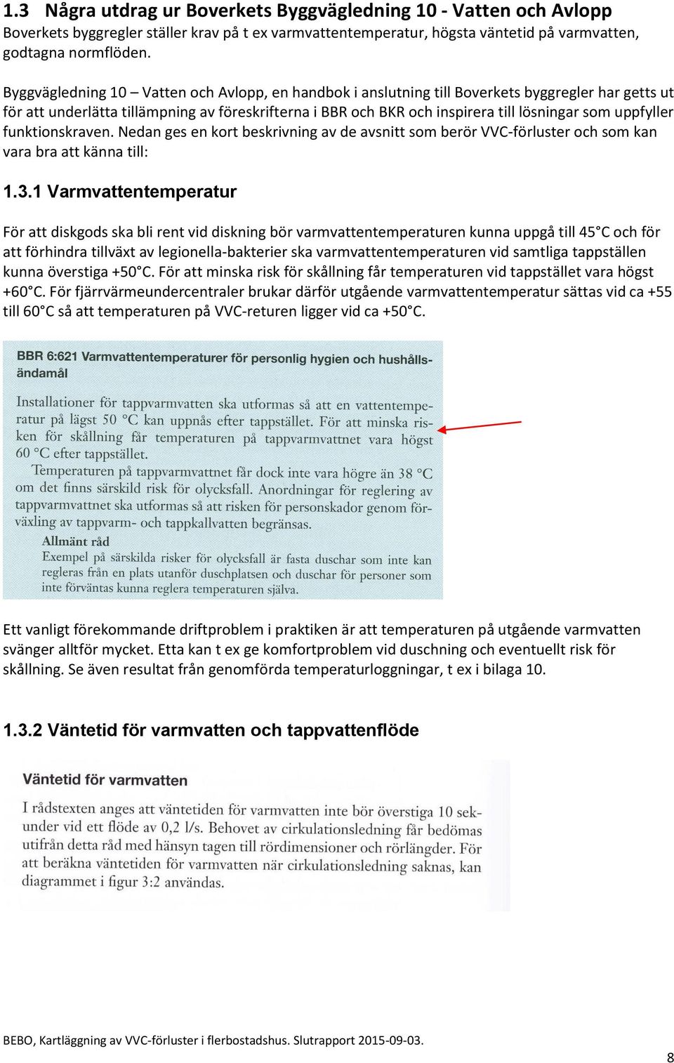 uppfyller funktionskraven. Nedan ges en kort beskrivning av de avsnitt som berör VVC-förluster och som kan vara bra att känna till: 1.3.