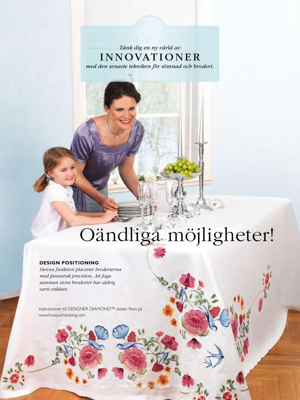 design POSITIONING Denna funktion placerar broderierna med fantastisk precision.