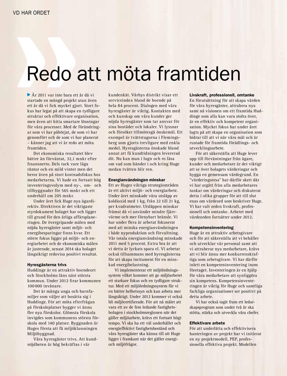Med de förändringar som vi har påbörjat, de som vi har genomfört och de som vi har planerat känner jag att vi är redo att möta framtiden.