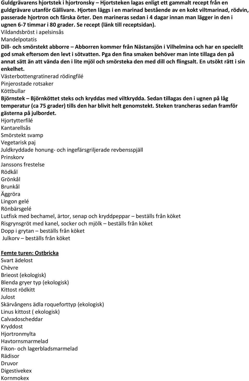 Se recept (länk till receptsidan).