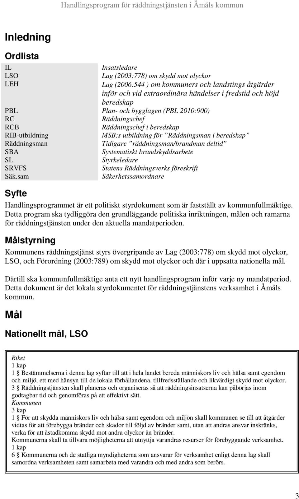 SBA Systematiskt brandskyddsarbete SL Styrkeledare SRVFS Statens Räddningsverks föreskrift Säk.