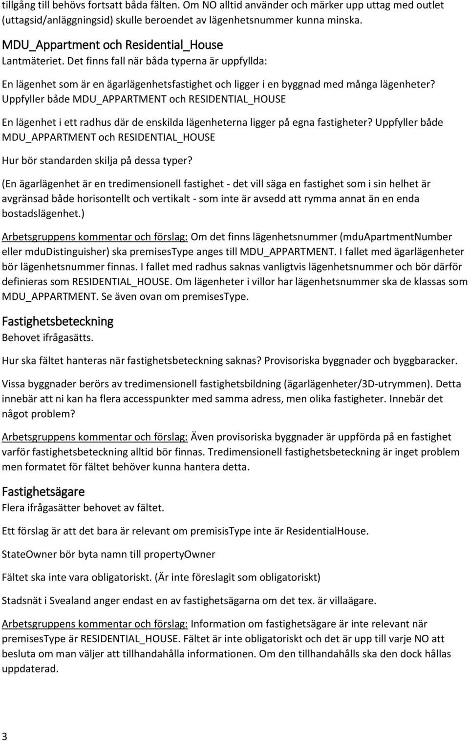 Uppfyller både MDU_APPARTMENT och RESIDENTIAL_HOUSE En lägenhet i ett radhus där de enskilda lägenheterna ligger på egna fastigheter?