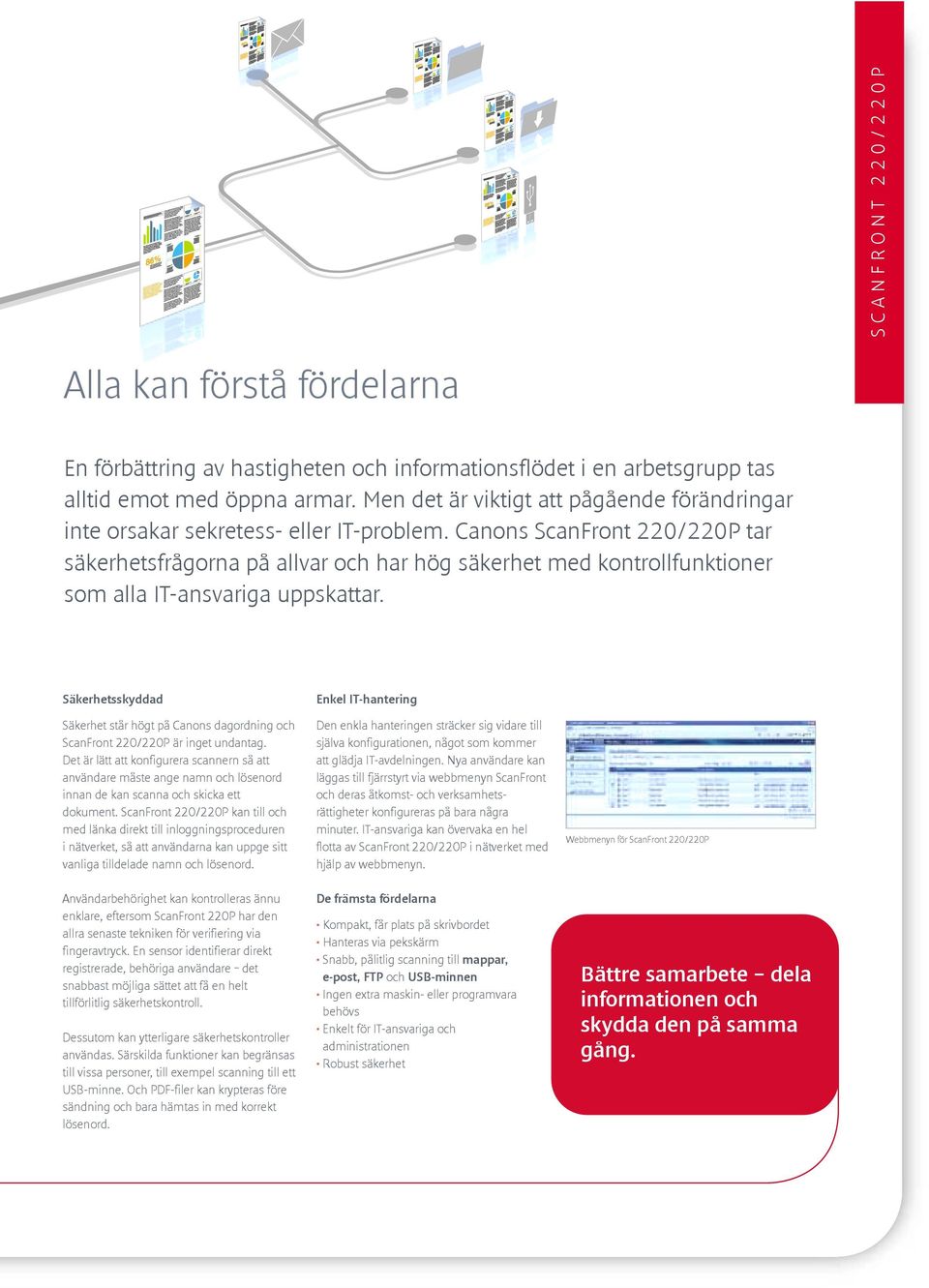 Canons ScanFront 220/220P tar säkerhetsfrågorna på allvar och har hög säkerhet med kontrollfunktioner som alla IT-ansvariga uppskattar.