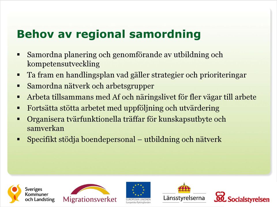 Af och näringslivet för fler vägar till arbete Fortsätta stötta arbetet med uppföljning och utvärdering