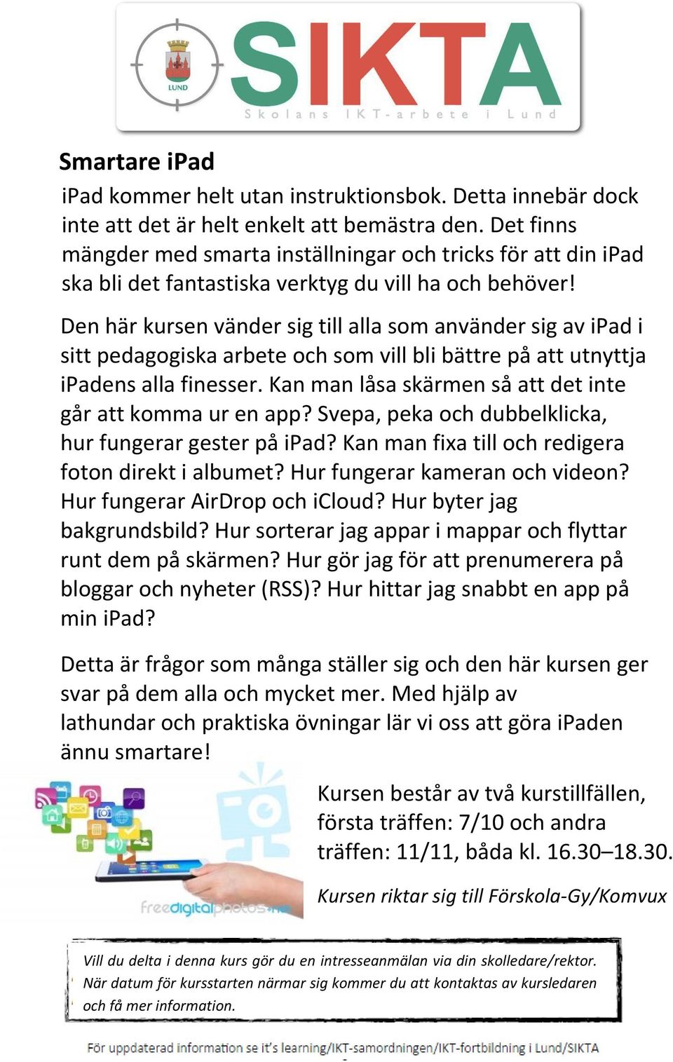 Den här kursen vänder sig till alla som använder sig av ipad i sitt pedagogiska arbete och som vill bli bättre på att utnyttja ipadens alla finesser.