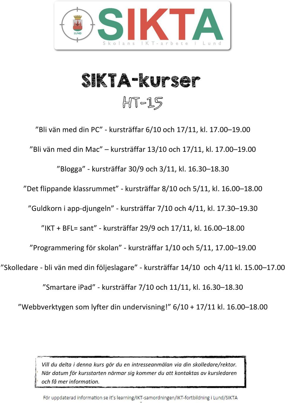 30 IKT + BFL= sant - kursträffar 29/9 och 17/11, kl. 16.00 18.00 Programmering för skolan - kursträffar 1/10 och 5/11, 17.00 19.