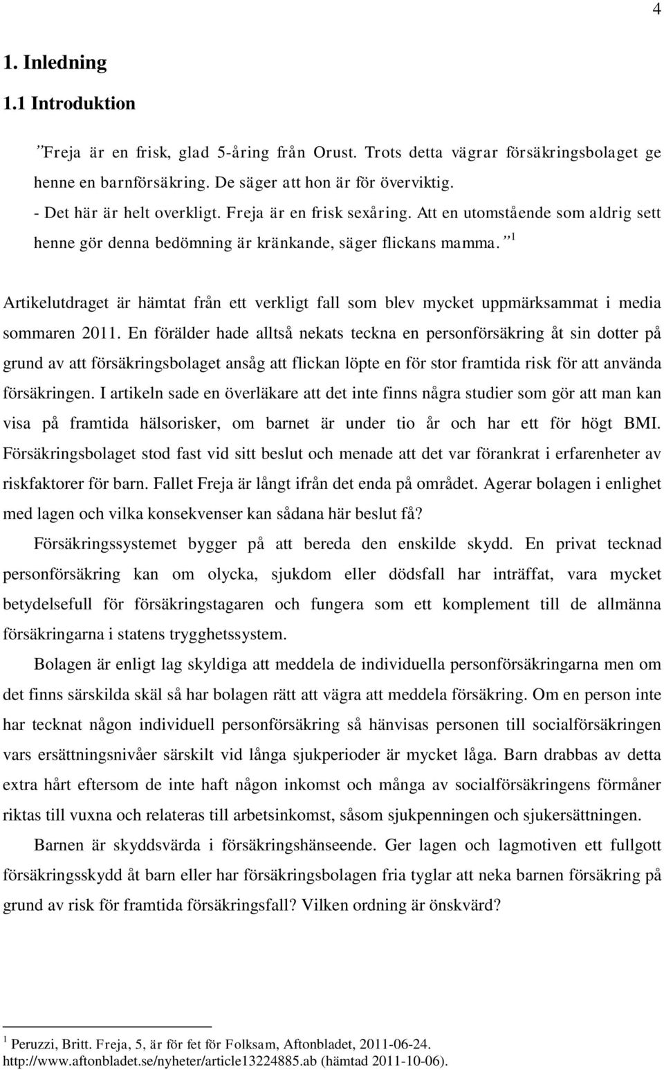 1 Artikelutdraget är hämtat från ett verkligt fall som blev mycket uppmärksammat i media sommaren 2011.