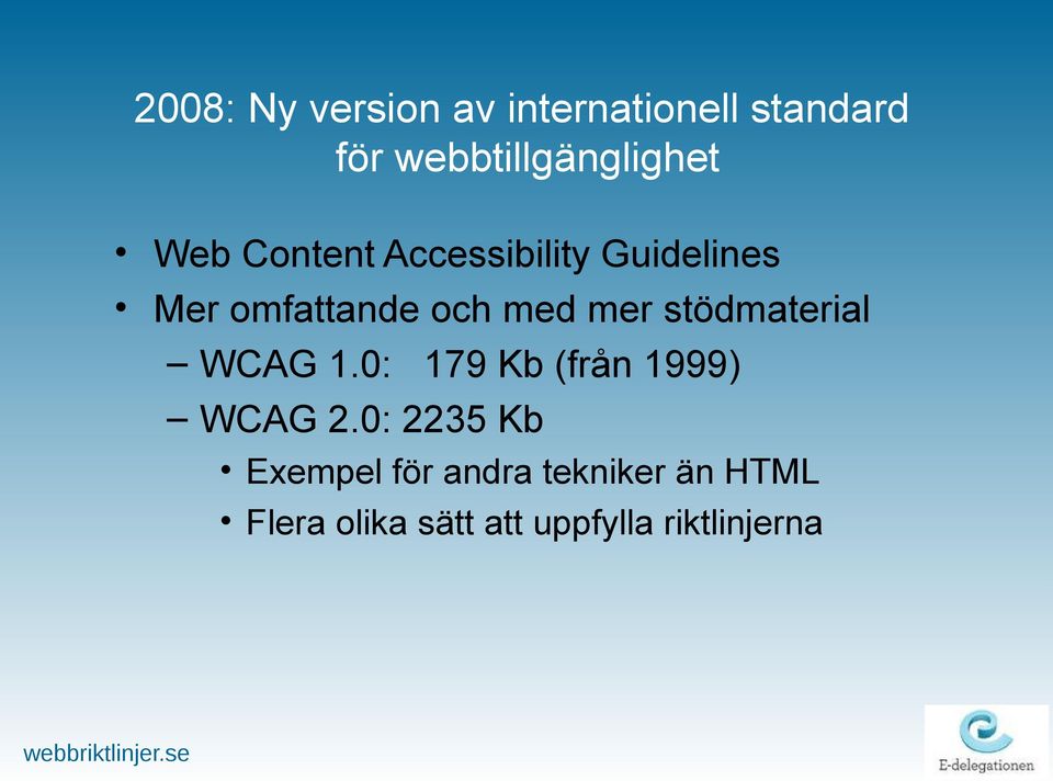 stödmaterial WCAG 1.0: 179 Kb (från 1999) WCAG 2.